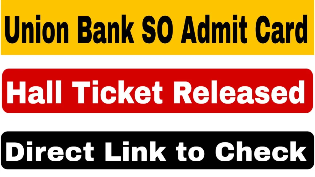 Union Bank SO Admit Card 2025: Download Hall Ticket for Specialist Officer Exam